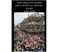 NEW ORLEANS MARDI GRAS FESTIVAL TRAVEL GUIDE 2025- 2026