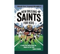 NEW ORLEANS SAINTS FOR KIDS: A Team That Never Gives Up - Magic On The Field (Book For Young Readers)