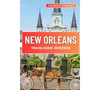 NEW ORLEANS TRAVEL GUIDE 2025/2026: Top Things to Do, Jazz History, French Quarter, Local Food, Hidden Gems, Festivals, Neighborhoods & Insider Tips