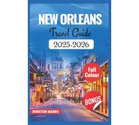 New Orleans Travel Guide 2025-2026: Your Essential Companion to Discover Landmarks and Cultural Highlights of the Crescent City with Insider Tips to Explore Top Spots and Hidden Treasures like a Local