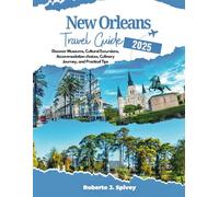New Orleans Travel Guide 2025: Discover Museums, Cultural Excursions, Accommodation choices, Culinary Journey, and Practical Tips