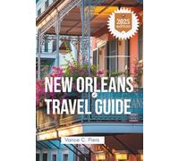 NEW ORLEANS TRAVEL GUIDE 2025: Experiencing the Charm of Louisiana's Rich Heritage and Local Treasures