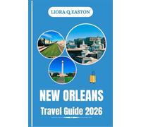 NEW ORLEANS TRAVEL GUIDE 2026: Discover the Music, Flavor, and Spirit of America’s Most Soulful City