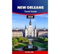NEW ORLEANS TRAVEL GUIDE 2026: Explore Jazz, Creole Cuisine, Historic Streets, Hidden Gems, Festivals, Nightlife, Culture, Architecture, Riverfront Adventures, Vibrant Experiences.