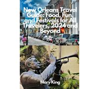 New Orleans Travel Guide: Food, Fun, And Festivals For All Travelers, 2024 And Beyond: Discover The Mysteries Of The Crescent City - Dive, Savor, And Soak Up The Everlasting Enchantment Of New Orleans