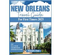 New Orleans Travel Guide For First Timer 2025: Everything You Need To Know To Plan the Perfect Trip with Map and Full Colored