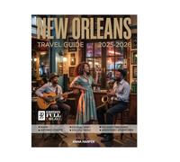 New Orleans Travel Guide (Full-Color) 2025-2026: Explore Like a Local - Jazz, Cajun Cuisine, Mardi Gras, Historic Sites, Streetcars, Festivals & Hidden Gems in the French Quarter & Beyond.