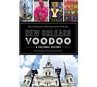 New Orleans Voodoo A Cultural History by Ph d Rory O neill Schmitt & Ph D Rosary Hartel O Neill & Foreword by Sallie Ann Glassman Ph d Rory O neill Schmitt Ph D Rosary Hartel O Neill Foreword by Salli