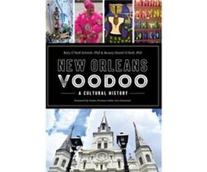 New Orleans Voodoo A Cultural History by Ph d Rory O neill Schmitt & Ph D Rosary Hartel O Neill & Foreword by Sallie Ann Glassman Ph d Rory O neill Schmitt Ph D Rosary Hartel O Neill Foreword by Salli