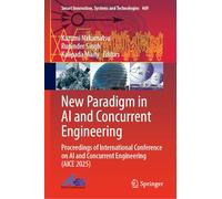 New Paradigm in AI and Concurrent Engineering: Proceedings of International Conference on AI and Concurrent Engineering (AICE 2025)