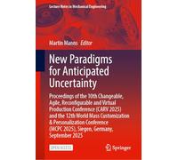 New Paradigms for Anticipated Uncertainty: Proceedings of the 10th Changeable, Agile, Reconfigurable and Virtual Production Conference (CARV 2025) and ... (MCPC 2025), Siegen, Germany, September 2025