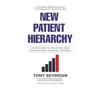 New Patient Hierarchy: Your Guide to Unlimited New Patients and Financial Freedom