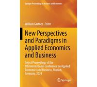 New Perspectives and Paradigms in Applied Economics and Business: Select Proceedings of the 8th International Conference on Applied Economics and Business, Munich, Germany, 2024