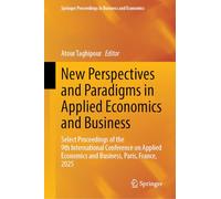 New Perspectives and Paradigms in Applied Economics and Business: Select Proceedings of the 9th International Conference on Applied Economics and Business, Paris, France, 2025