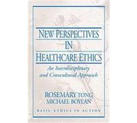 New Perspectives in Healthcare Ethics, Basic Ethics in Action Rosemarie Tong (Auteur)
