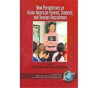 New Perspectives on Asian American Parents, Students, and Teacher Recruitment