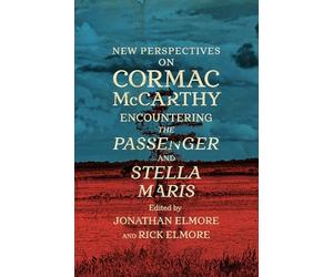 New Perspectives on Cormac McCarthy: Encountering the Passenger and Stella Maris
