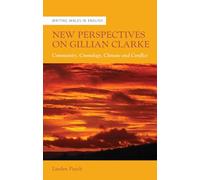 New Perspectives on Gillian Clarke: Community, Cosmology, Climate and Conflict