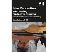 New Perspectives on Healing Collective Trauma: Towards Social Justice and Communal Well-being