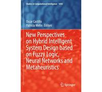New Perspectives On Hybrid Intelligent System Design Based On Fuzzy Logic, Neural Networks And Metaheuristics