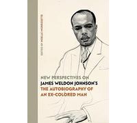 New Perspectives on James Weldon Johnsons The Autobiography of an ExColored Man New Perspectives on James Weldon Johnsons The Autobiography of an ExColored Man (Auteur)