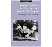 New Perspectives On The History Of Gender And Empire: Comparative And Global Approaches