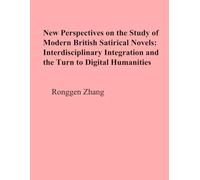 New Perspectives on the Study of Modern British Satirical Novels: Interdisciplinary Integration and the Turn to Digital Humanities