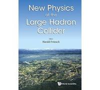 New Physics at the Large Hadron Collider: Proceedings of the Conference - [Livre en VO] Harald Fritzsch (Auteur)