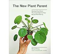 New Plant Parent, The:Développez votre pouce vert et prenez soin de vos plantes