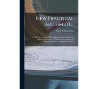 New Practical Arithmetic [Microform]: In Which The Science And Its Applications Are Simplified By Induction And Analysis: Prepared To Accompany The Ma