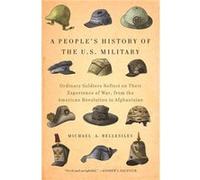 New Press Peoples History Ordinary Soldiers Reflect on Their Experience of War from the American Revolution to Afghanistan by Michael Bellesiles Michael Bellesiles (Auteur)