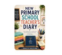 New Primary School Teacher's Diary: Tools reflections, and routing for Navigating the first year fo Teaching