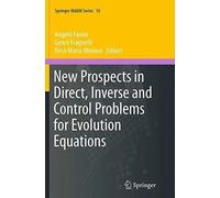 New Prospects In Direct, Inverse And Control Problems For Evolution Equations