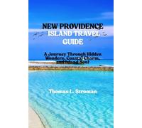 NEW PROVIDENCE ISLAND TRAVEL GUIDE: A Journey Through Hidden Wonders, Coastal Charm, and Island Soul