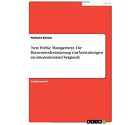 New Public Management. Die Binnenmodernisierung Von Verwaltungen Im Internationalen Vergleich