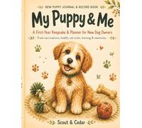 New Puppy Journal & Record Book: My Puppy & Me: A First-Year Keepsake & Planner to Track Vaccinations, Health, Vet Visits, Training & Memories for New Dog Owners