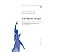 New Queer Images: Representations of Homosexualities in Contemporary Francophone Visual Cultures