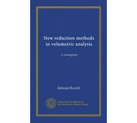 New reduction methods in volumetric analysis: A monograph