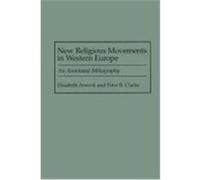 New Religious Movements in Western Europe, BIBLIOGRAPHIES AND INDEXES IN RELIGIOUS STUDIES Elisabeth Arweck, Hannah Priebsch Closs, Peter B. Clarke (Auteur)