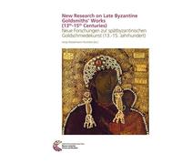 New Research On Late Byzantine Goldsmiths Works (13th-15th Centuries)