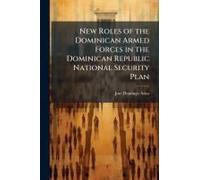 New Roles Of The Dominican Armed Forces In The Dominican Republic National Security Plan