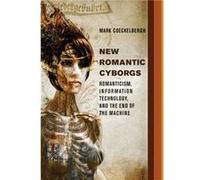New Romantic Cyborgs - Coeckelbergh Mark Professor De Montfort University - MIT Press Ltd - Livre en Anglais - Hardback Coeckelbergh Mark Professor De Montfort UniversityCoeckelbergh Mark Professor De