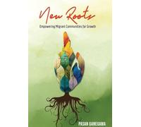 New Roots Empowering Migrant Communities for Growth a Community Development Handbook