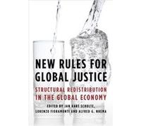 New Rules for Global Justice Structural Redistribution in the Global Economy New Rules for Global Justice Structural Redistribution in the Global Economy (Auteur)