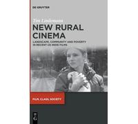 New Rural Cinema: Landscape, Community And Poverty In Recent Us Indie Films: 2 (Film, Class, Society, 2)