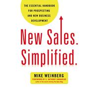 New Sales. Simplified.: The Essential Handbook for Prospecting and New Business Development