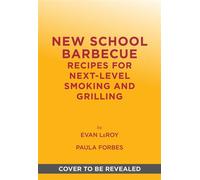 New School Barbecue Recipes for Next-Level Smoking and Grilling - Evan LeRoy - Abrams Books - ebook (ePub) - Livre