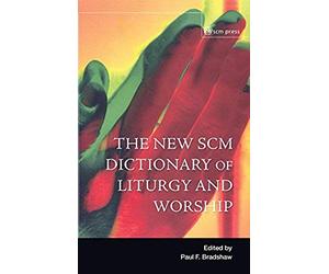 New Scm Dictionary Of Liturgy And Worship