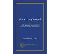 New secretary's manual: a compendium of forms, instruction and legal information, for secretaries of corporations and others, with an appendix