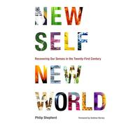New Self, New World: Recovering Our Senses in the Twenty-First Century